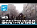 Des raids syriens et russes sur le nord-ouest de la Syrie • FRANCE 24