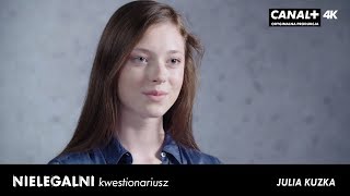 Nielegalni - kwestionariusz | Julia Kuzka | CANAL+