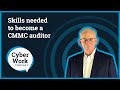 Skills needed to become a CMMC auditor | Cyber Work Podcast