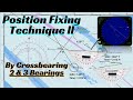 Position Fixing Technique II: By Crossbearing - Two & Three Bearings