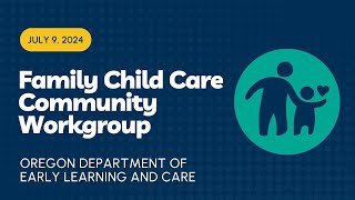Family Child Care (FCC) Community Workgroup | July 9, 2024