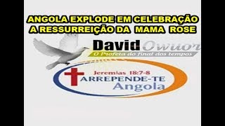 623.ANGOLA EXPLODE EM CELEBRAÇÃO A RESSURREIÇÃO DA MAMA ROSE  PROFETA DAVID OWUOR