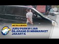 Metro Xinwen - Juru Parkir Liar Dilarang di Minimarket Jakarta