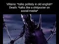 Villains: *talks politely in old english* Death: *talks like a shitposter on social media*