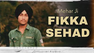 Fikka Sehad : Mehar Ji (Official Audio ) Latest Punjabi Song 2022