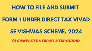 HOW TO FILE FORM-1 UNDER THE DIRECT TAX VIVAD SE VISHWAS SCHEME, 2024