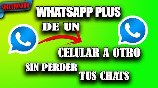 WhatsApp Plus Pasar de un Celular a Otro Sin Perder Tus Chats Método 2024 ✅