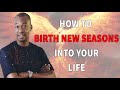 how to birth new seasons into your life apostle joshua selman