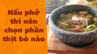 Nấu Phở thì nên mua phần thịt nào