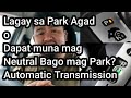 Ok lang bang e Lagay sa Park Agad o Dapat muna mag Neutral Bago mag Park? Automatic Transmission