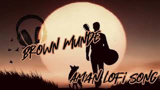 #video_BROWN MUNDE - AP DHILLON | GURINDER GILL | SHINDA KAHLON | Peyar Ki Ek kahani mix Lofi Songs