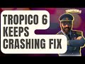 How To Fix Tropico 6 Keeps Crashing On PC [Updated 2024]