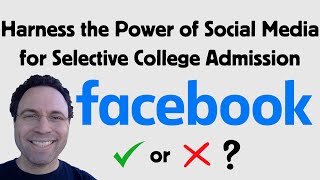 Facebook: Harness Social Media for Selective College Admission