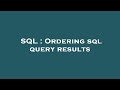 SQL : Ordering sql query results