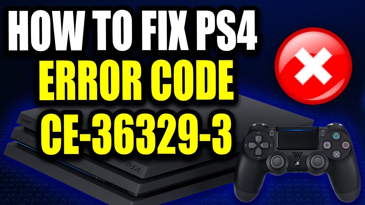 How To Fix PS4 Error Code CE-36329-3 (Easy Guide!) "An Error Has ...