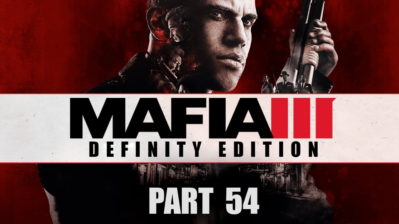 Mafia 3: Definitive Edition | Gameplay Walkthrough Part 54 - YouTube