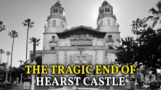 The Tragic End of Hearst Castle – When America Tried to Build Rome Again
