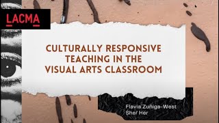 Culturally Responsive Teaching in the Arts Classroom | Educator Speaker Series