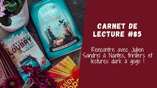 Carnet de Lecture #85 : RENCONTRE avec Julien SANDREL à Nantes 📚​ et thrillers et lectures Dark 🩸​