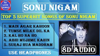 Best of Sonu Nigam [8D Audio Songs] | Top 5 Superhit Songs of Sonu Nigam | Evergreen 8D Audio Songs
