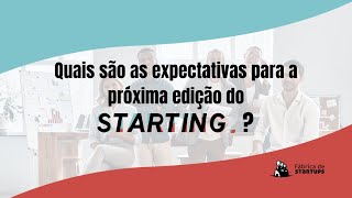 Quais são as expectativas para a próxima edição do STARTING?