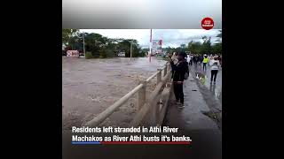Residents left stranded in Athi River Machakos as River Athi busts it’s banks