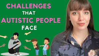 What challenges do autistic people face?