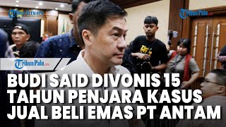 Crazy Rich Surabaya Budi Said Divonis 15 Tahun Penjara \u0026 Uang Pengganti Rp 35 Miliar