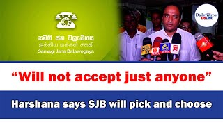 “Will not accept just anyone”Harshana says SJB will pick and choose