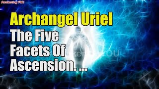 Archangel Uriel ~ The Five Facets Of Ascension