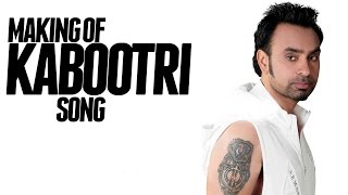 Babbu Maan making of KABOOTRI song from his upcoming film DESI ROMEOS