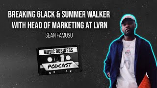 Breaking 6LACK & Summer Walker with Head of Marketing at LVRN, Sean Famoso