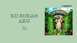 Tilu - Ku Bukan Aku (lirik)