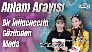 Bir Influencerın Gözünden Moda | Anlam Arayışı - Buse Yokuş