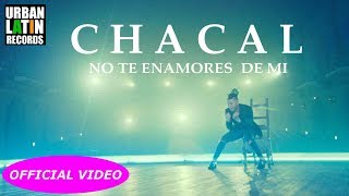 Chacal - No te Enamores de Mi (Official Video)