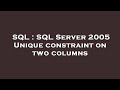 SQL : SQL Server 2005 Unique constraint on two columns