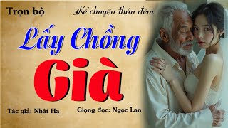 LẤY CHỒNG GIÀ - Tình Yêu Đầy Thử Thách Và Những Bí Mật Khó Ngờ! | Truyện Đêm Khuya