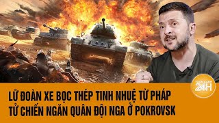 Thời sự quốc tế: Lữ đoàn xe bọc thép tinh nhuệ từ Pháp tử chiến ngăn quân đội Nga ở Pokrovsk