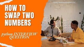 Python Interview Question: Swap Two Numbers Using Different Approaches