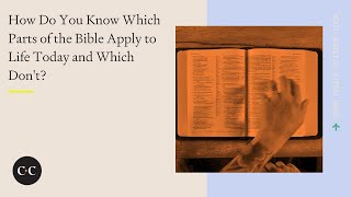 How Do You Know Which Parts of the Bible Apply to Life Today and Which Don't?