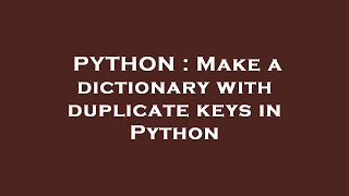 PYTHON : Make a dictionary with duplicate keys in Python