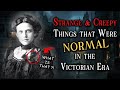 Strange Creepy Things that Were Normal in the Victorian Era - Insane Shocking History !