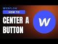 How To Center a Button in Webflow (EASY!)