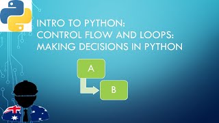 Intro to Python- Control Flow and Loops: Making Decisions in Python