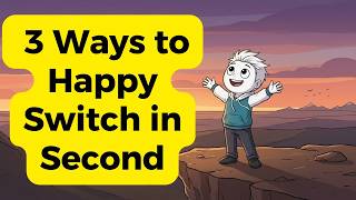3 Ways to Instantly Switch to a Happy State (Works in Seconds)