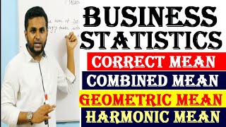 Business Statistics / Central Tendency / Correct Mean / Combined Mean / Geometric & Harmonic Mean