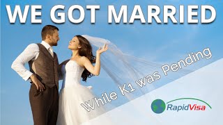 We Got Married While Our K1 Visa Was Pending