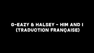 G eazy & Halsey - Him And I (Traduction Française)