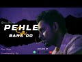 Pehle sa bana do - Shivam Rai | | (official music video) | |