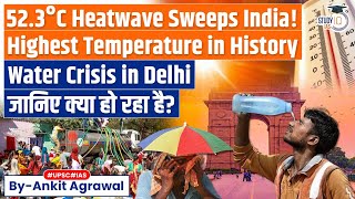 Delhi Swelters Under Record 52.3°C Heat, Breaking All-Time High | Water Crisis Deepens | UPSC